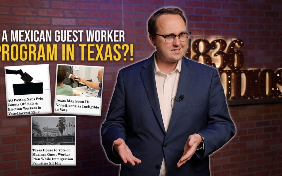 5/8/25 A Mexican Guest Worker Program in Texas?